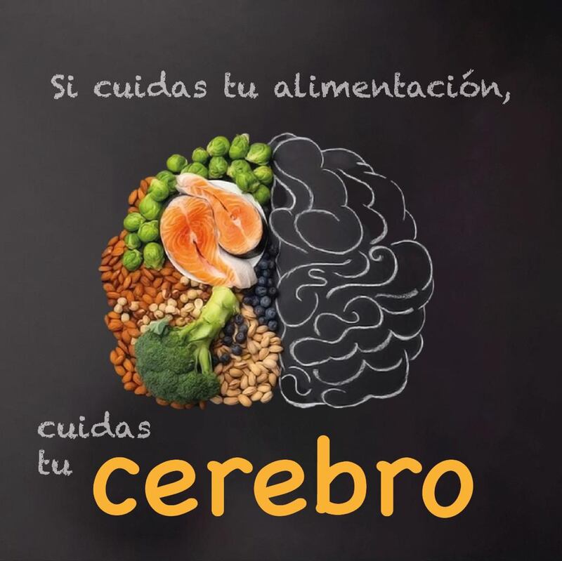 Si cuidas tu alimentación, cuidas tu cerebro.